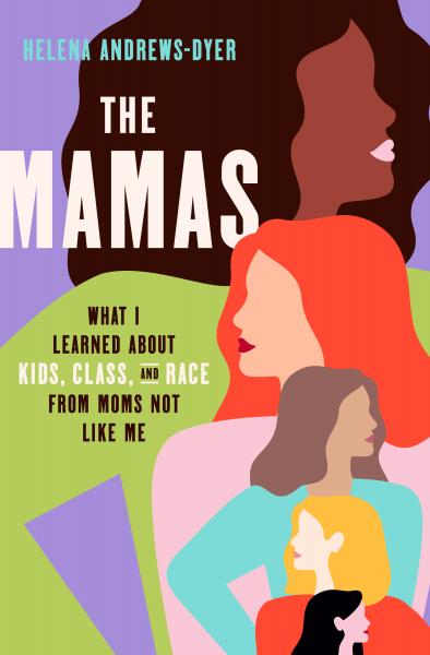 The Mamas: What I learned aobut kids, class and race, from moms not like me