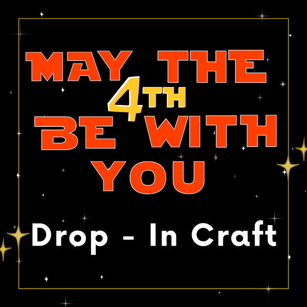 May the 4th Be With You: Drop-In Craft