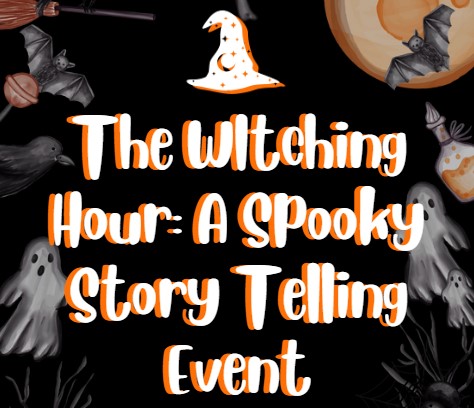 The Witching Hour: A Spooky Story Telling Event