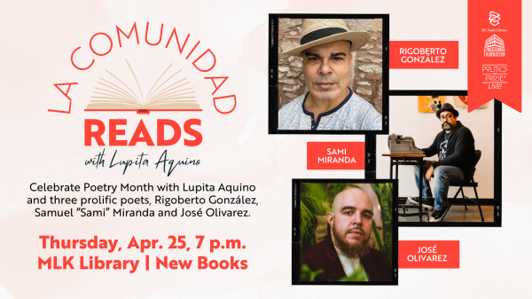 La Comunidad Reads: Celebrate Poetry Month with Lupita Aquino and three prolific poets, Rigoberto González, Samuel “Sami” Miranda and José Olivarez.