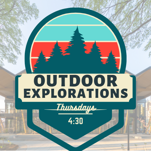 Outdoor Explorations, Thursday, 4:30