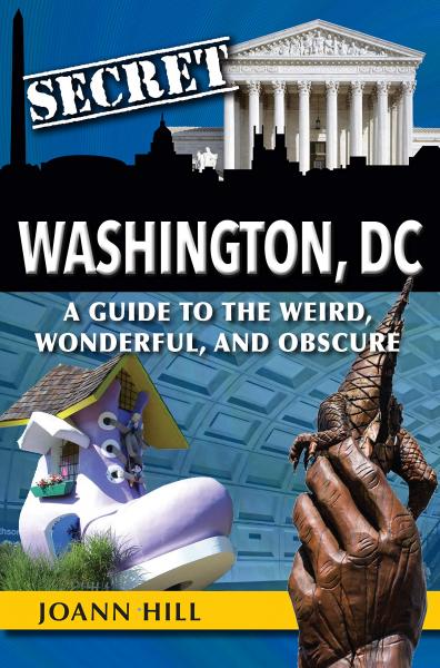 Secret Washington, D.C.: A guide to the weird, wonderful, and obscure