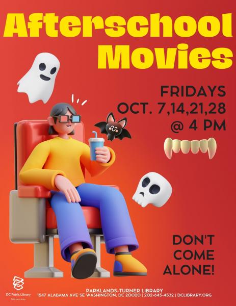 Afterschool Movies. Fridays, Oct. 7,14,21,28. Don't come alone!