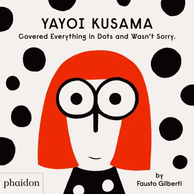 Yayoi Kusama Covered Everything in Dots and Wasn't Sorry book cover