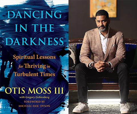Dancing in the Darkness: Spiritual Lessons for Thriving in Turbulent Times Book Cover and photo of Dr. Otis Moss III